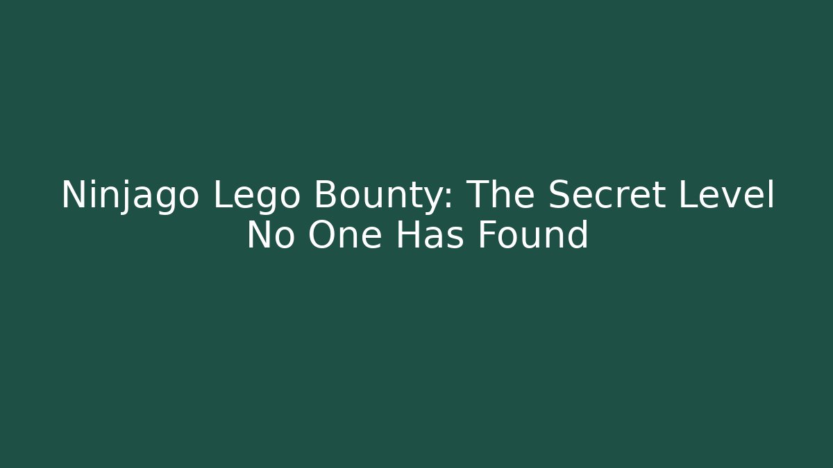 Ninjago Lego Bounty: The Secret Level No One Has Found
