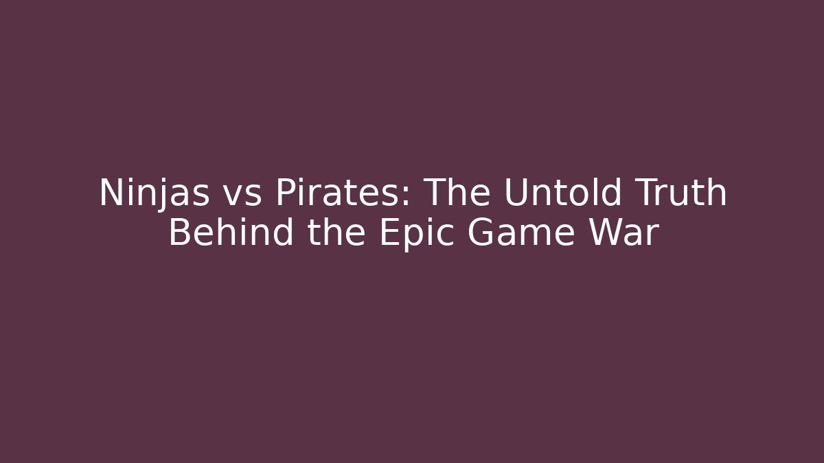 Ninjas vs Pirates: The Untold Truth Behind the Epic Game War