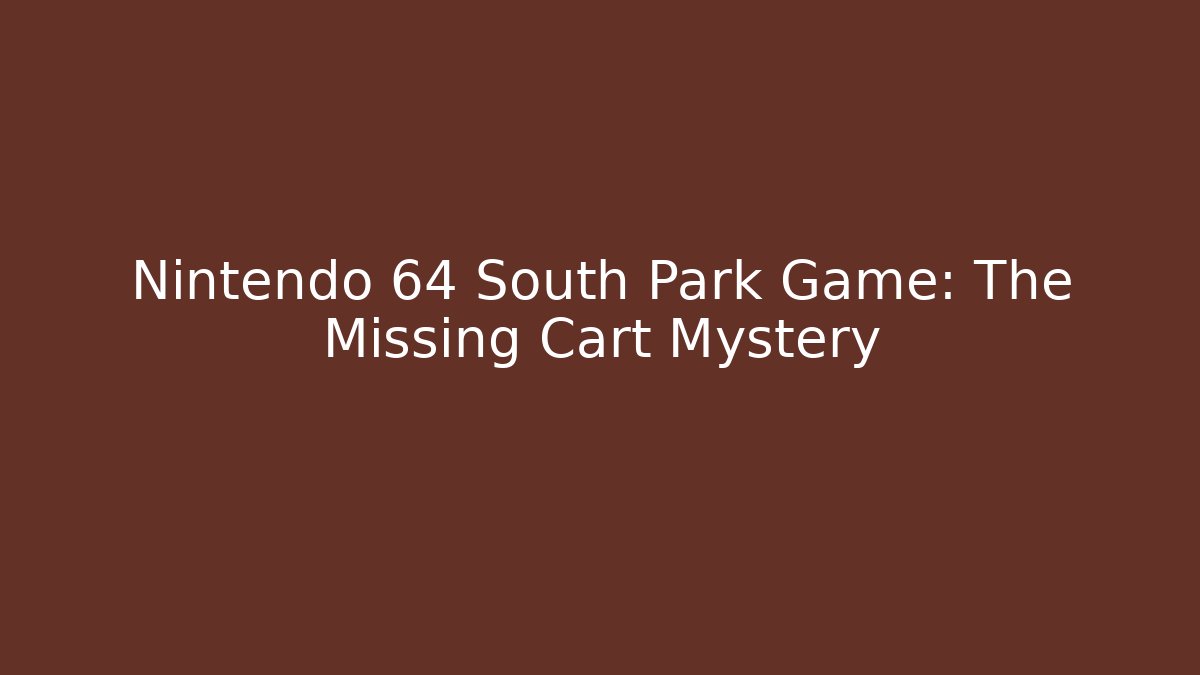 Nintendo 64 South Park Game: The Missing Cart Mystery - Felix Cat Insurance