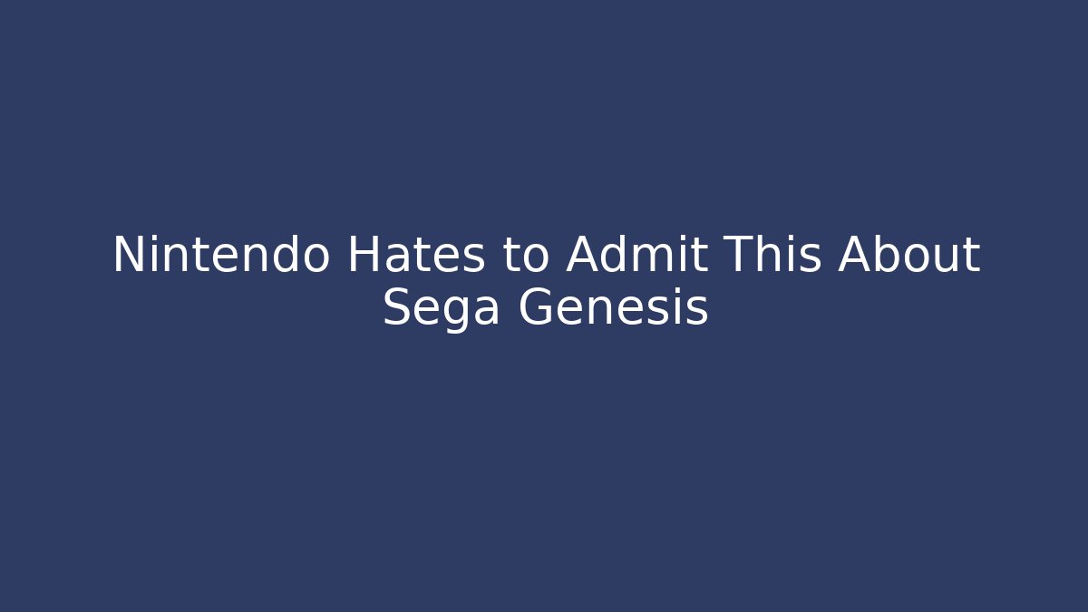 Nintendo Hates to Admit This About Sega Genesis