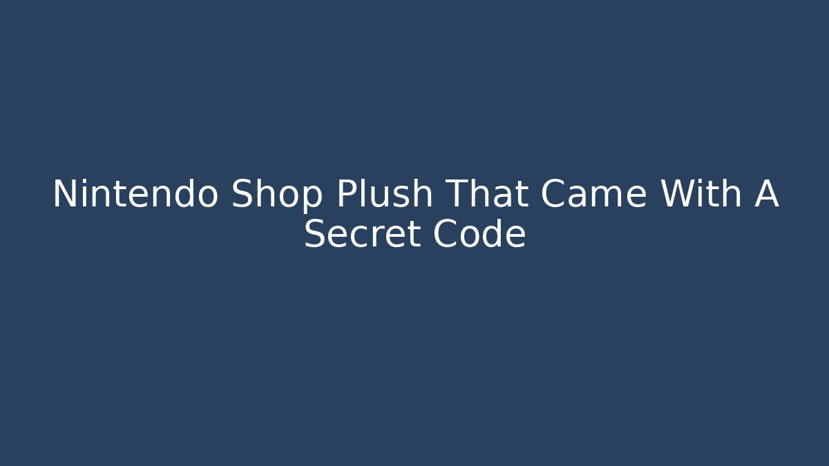 Nintendo Shop Plush That Came With A Secret Code