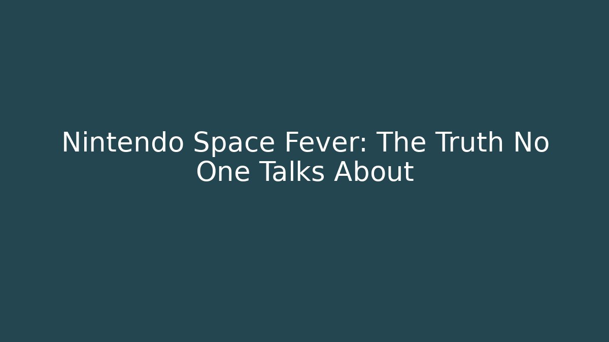 Nintendo Space Fever: The Truth No One Talks About