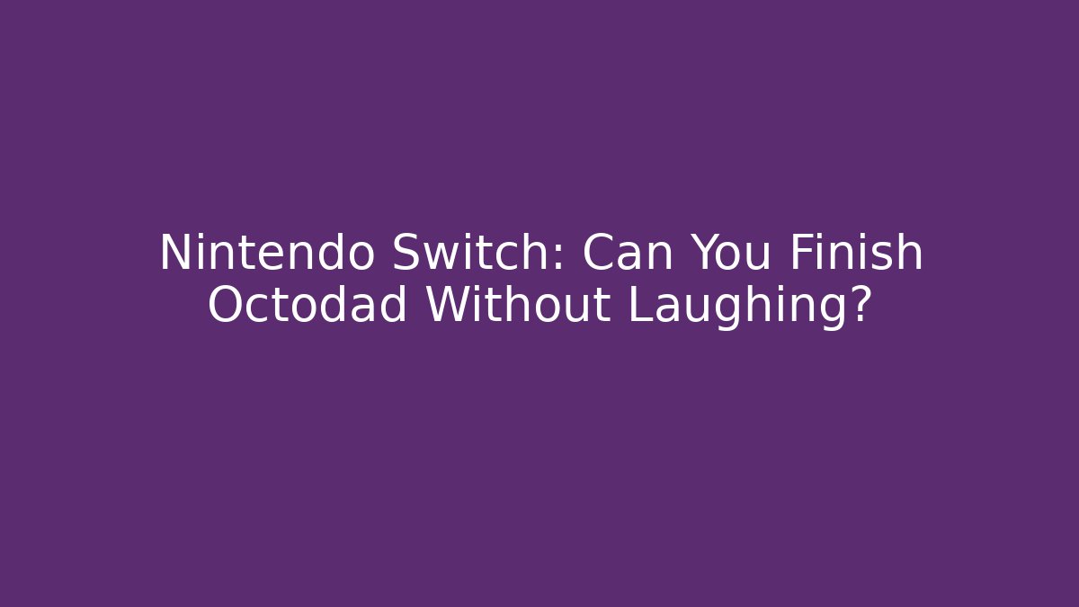 Nintendo Switch: Can You Finish Octodad Without Laughing?
