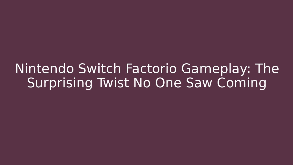 Nintendo Switch Factorio Gameplay: The Surprising Twist No One Saw Coming