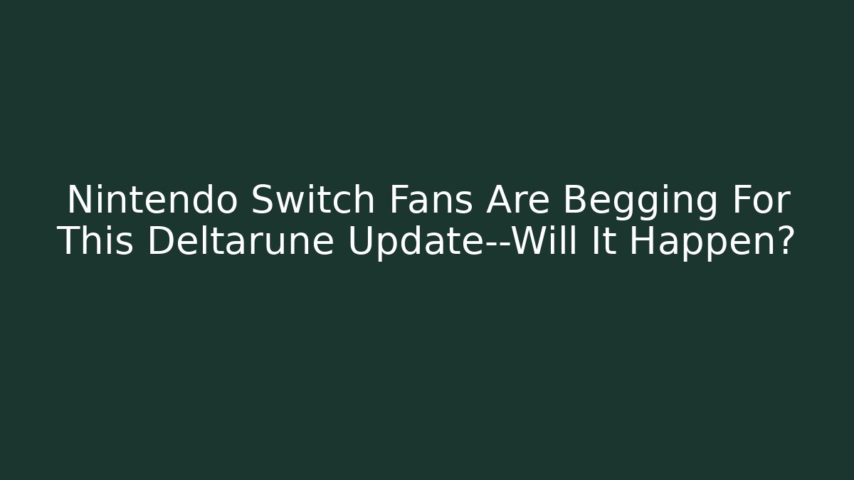 Nintendo Switch Fans Are Begging For This Deltarune Update—Will It Happen? - Felix Cat Insurance