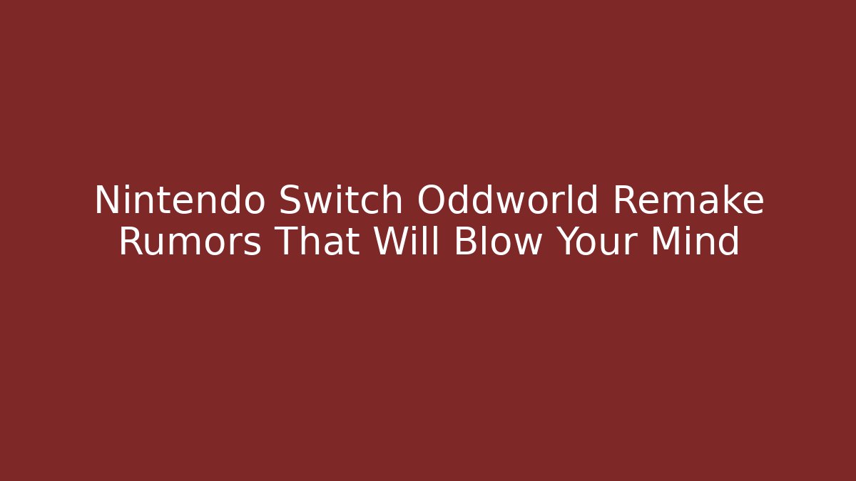 Nintendo Switch Oddworld Remake Rumors That Will Blow Your Mind