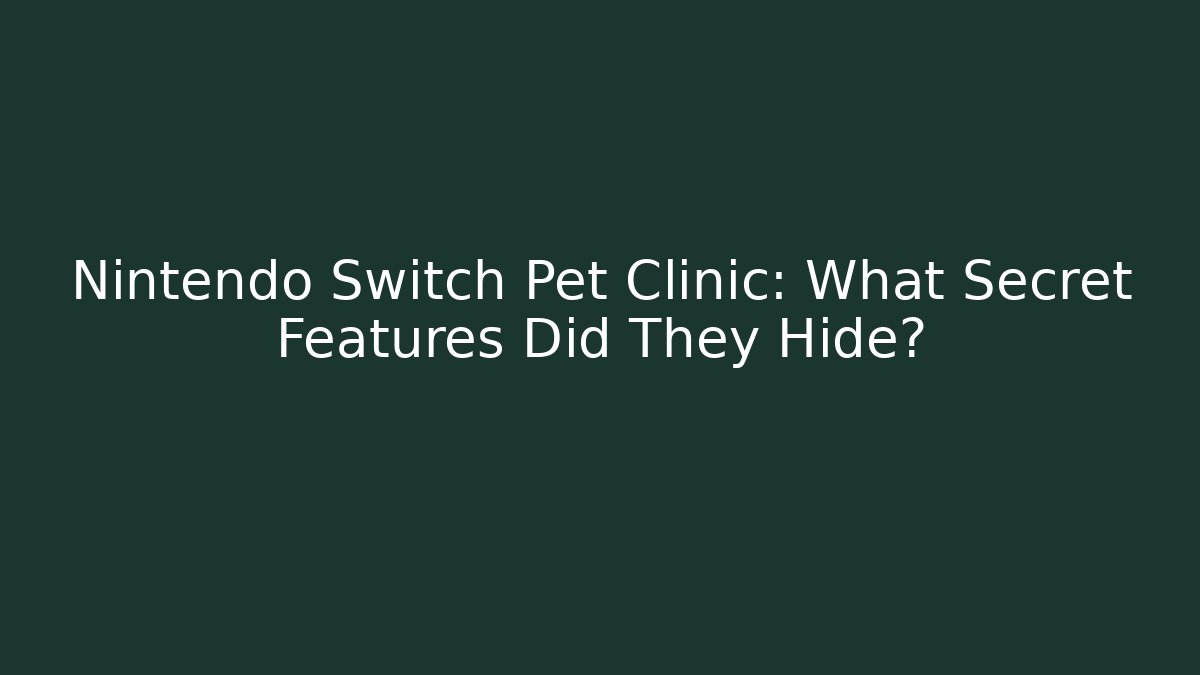 Nintendo Switch Pet Clinic: What Secret Features Did They Hide?