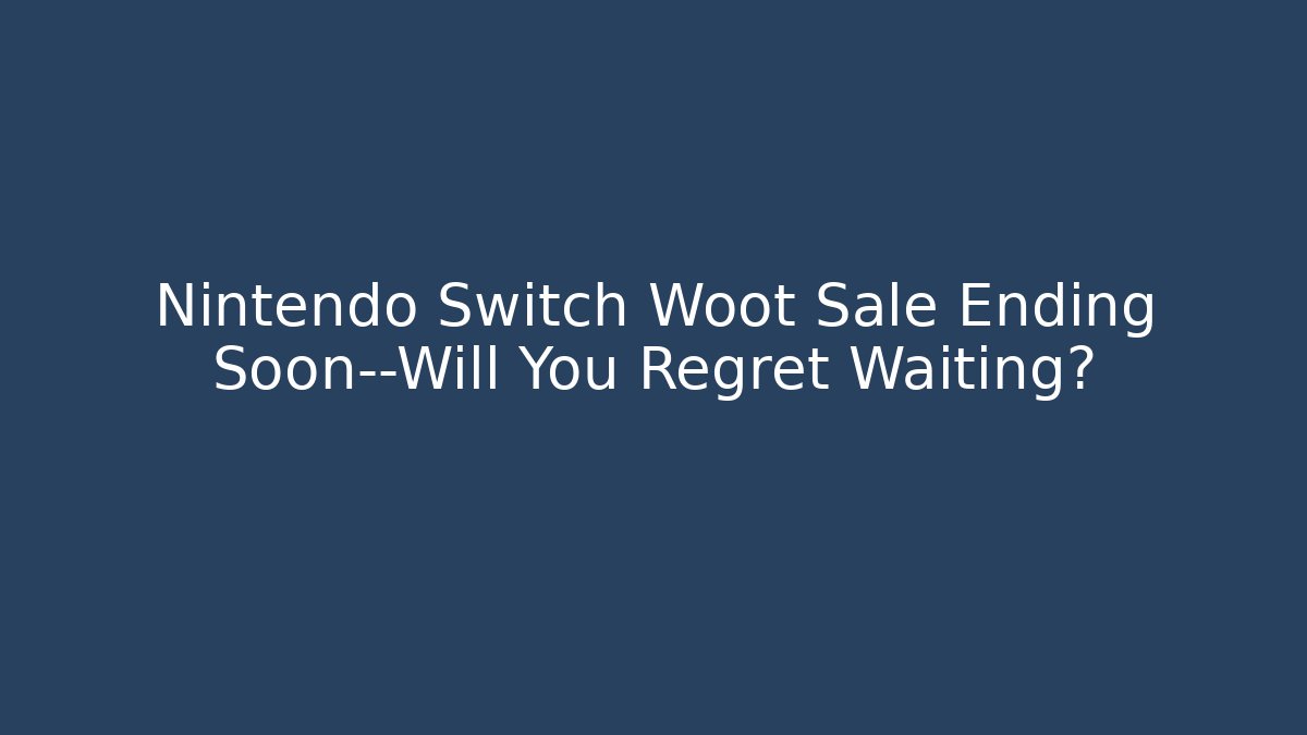 Nintendo Switch Woot Sale Ending Soon—Will You Regret Waiting? - Felix Cat Insurance