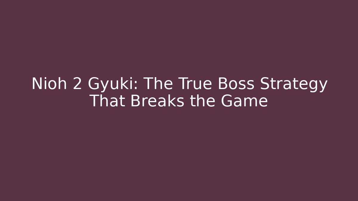 Nioh 2 Gyuki: The True Boss Strategy That Breaks the Game