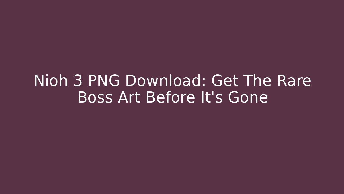 Nioh 3 PNG Download: Get The Rare Boss Art Before It's Gone
