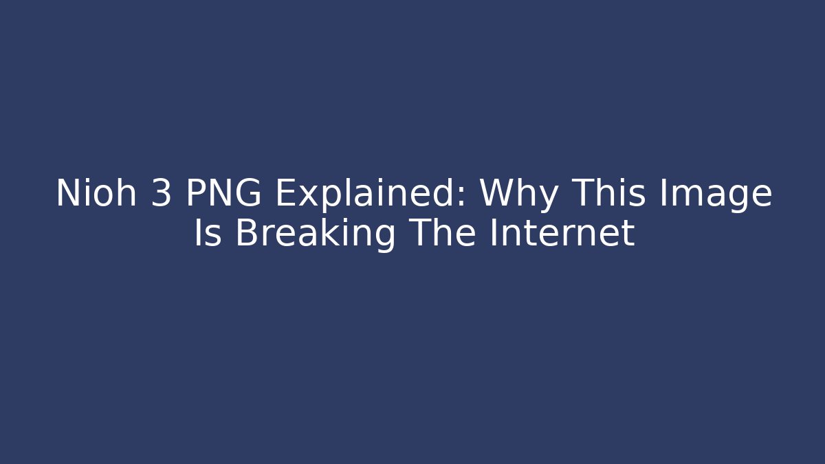 Nioh 3 PNG Explained: Why This Image Is Breaking The Internet