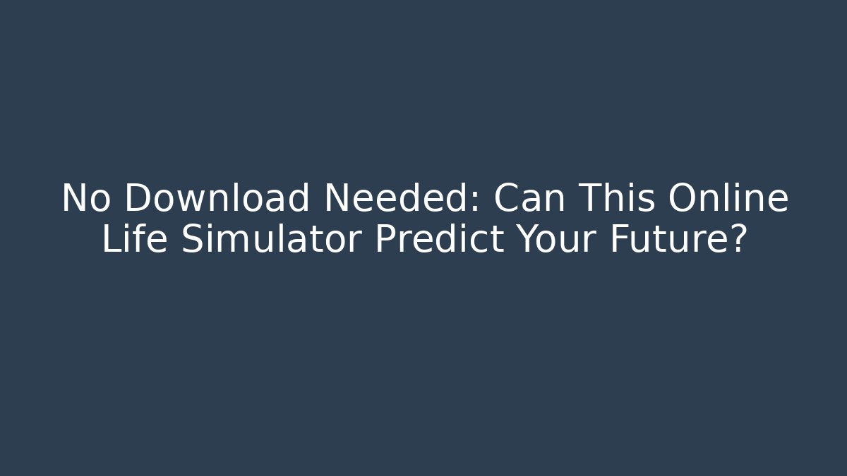 No Download Needed: Can This Online Life Simulator Predict Your Future?
