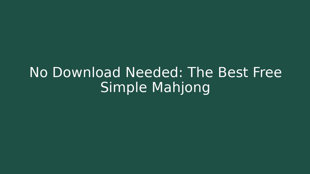 No Download Needed: The Best Free Simple Mahjong