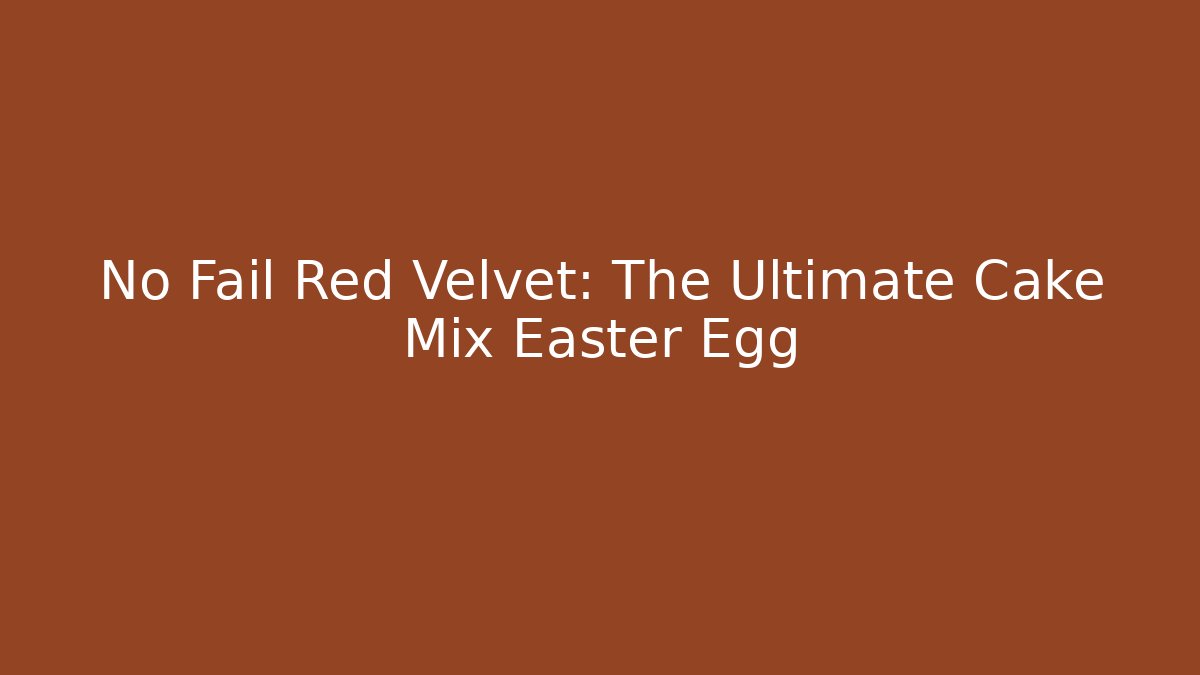 No Fail Red Velvet: The Ultimate Cake Mix Easter Egg - Felix Cat Insurance
