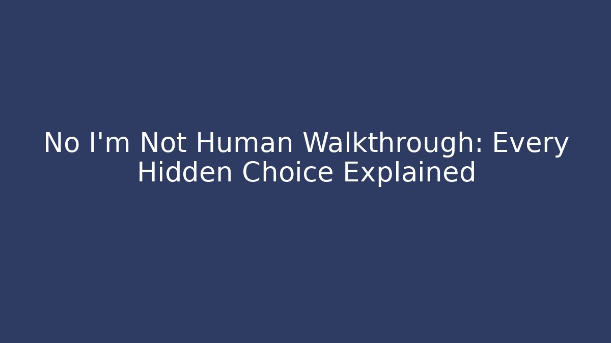 No I'm Not Human Walkthrough: Every Hidden Choice Explained - Felix Cat Insurance