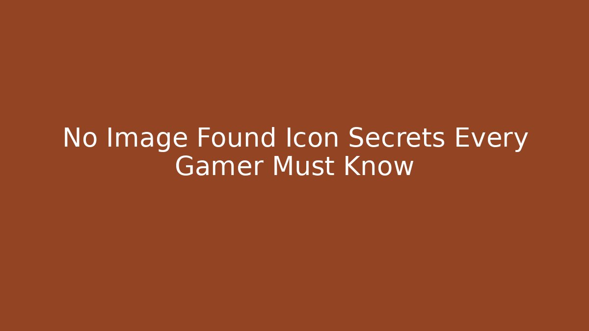 No Image Found Icon Secrets Every Gamer Must Know