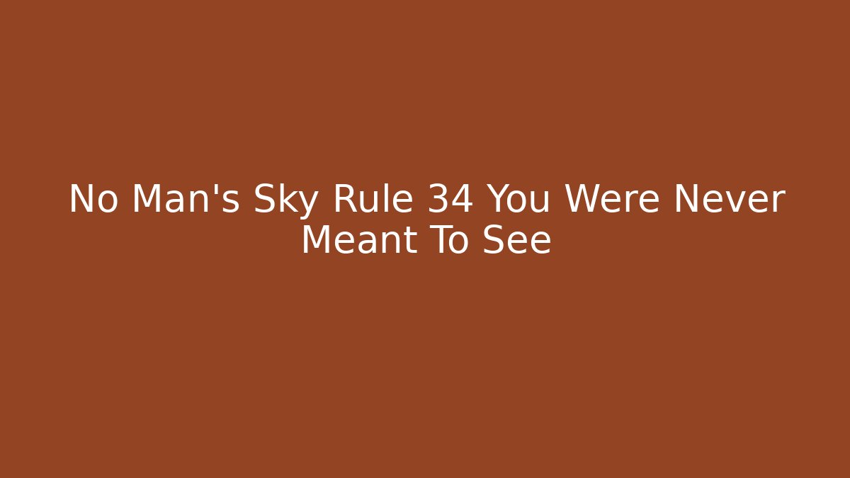 No Man's Sky Rule 34 You Were Never Meant To See