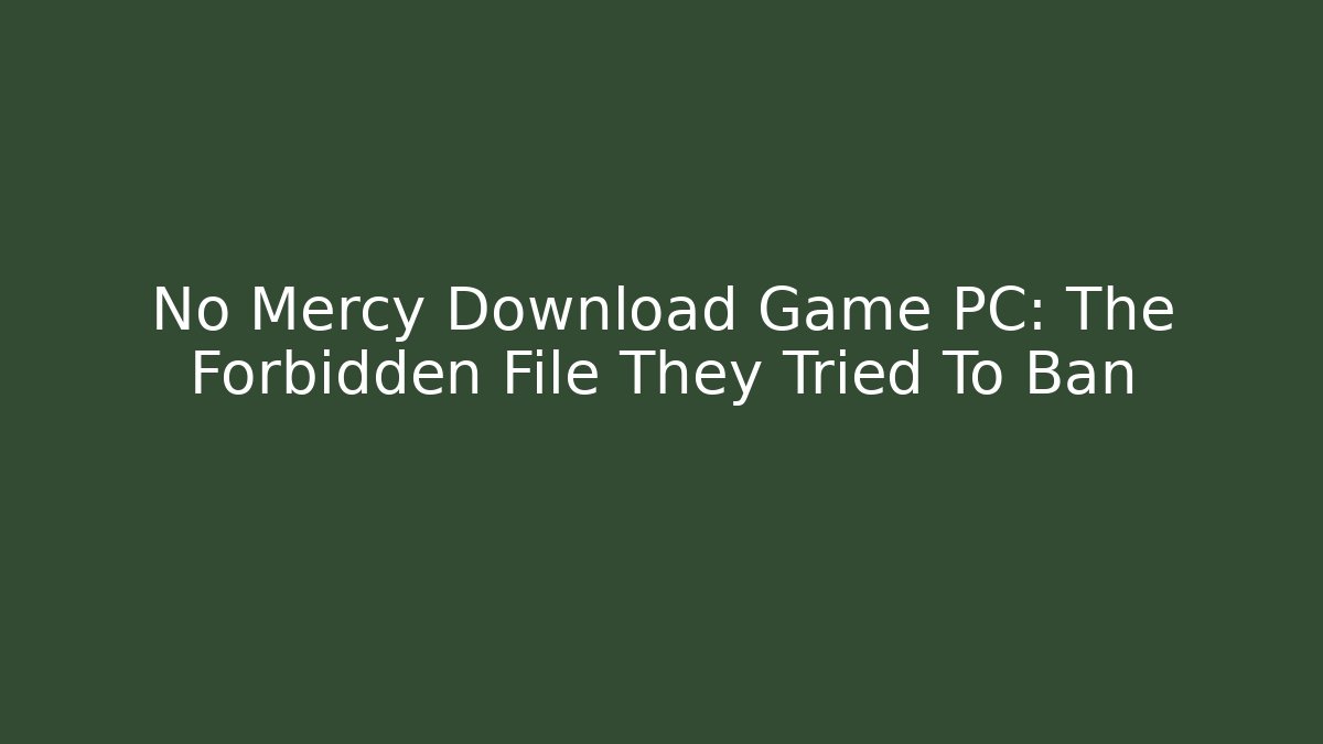 No Mercy Download Game PC: The Forbidden File They Tried To Ban