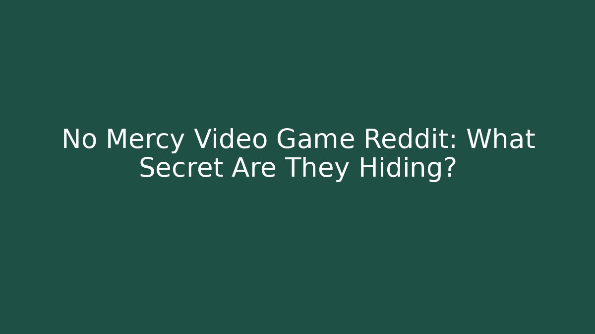 No Mercy Video Game Reddit: What Secret Are They Hiding?