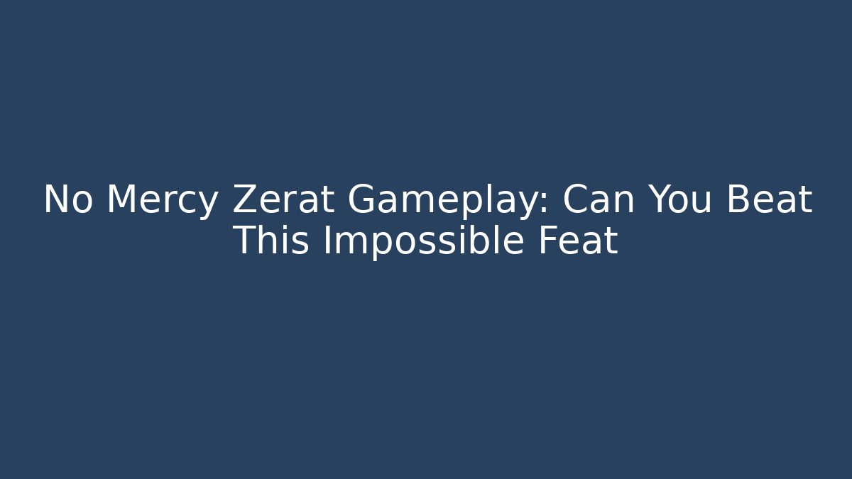 No Mercy Zerat Gameplay: Can You Beat This Impossible Feat