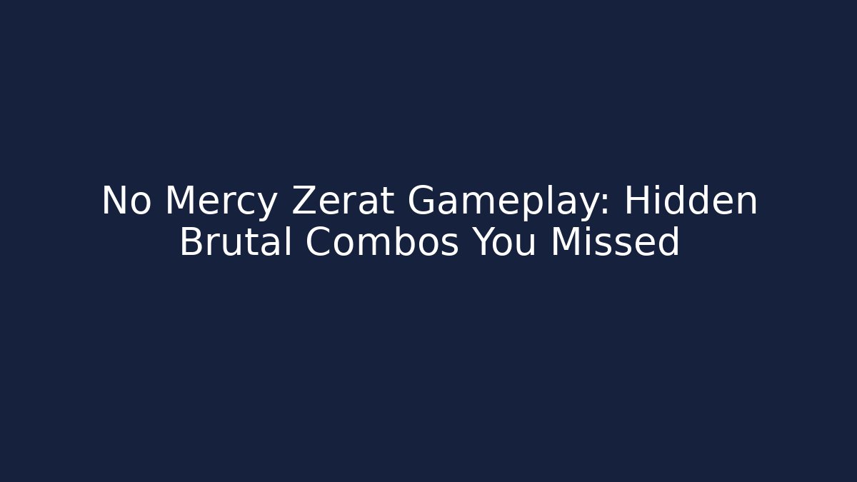 No Mercy Zerat Gameplay: Hidden Brutal Combos You Missed