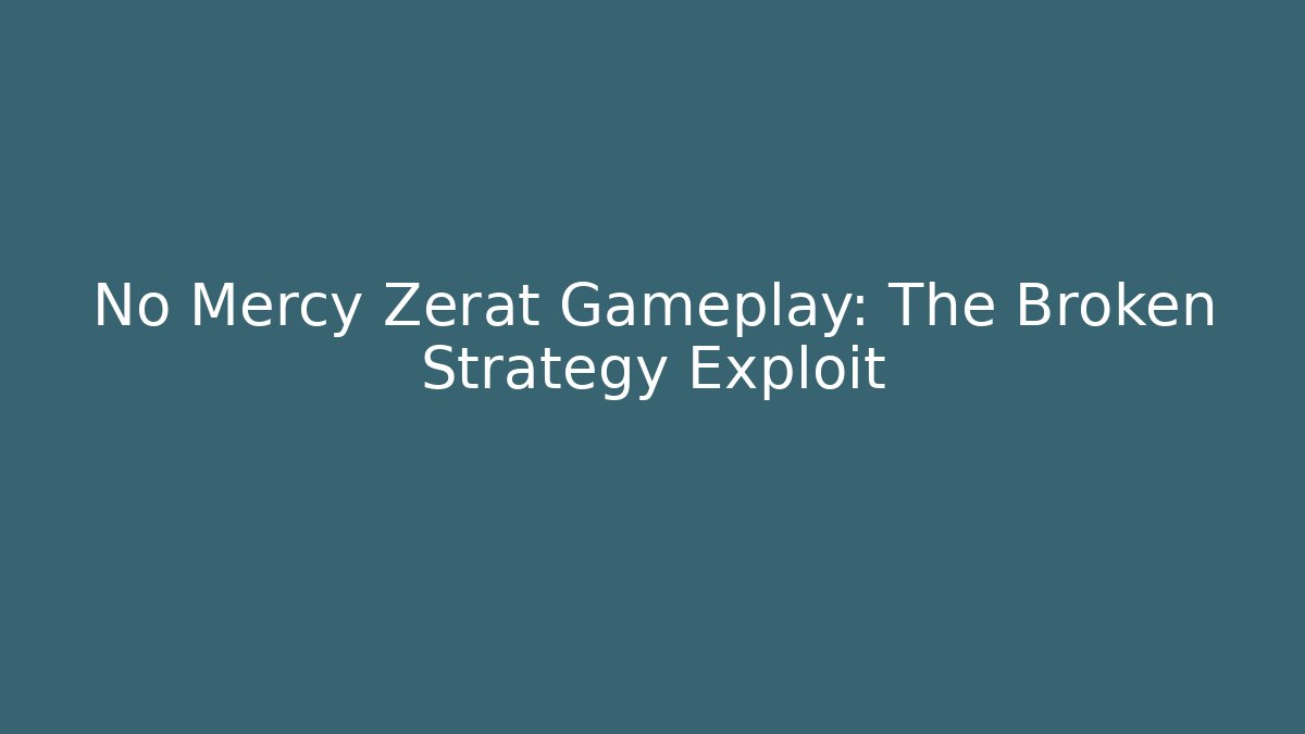 No Mercy Zerat Gameplay: The Broken Strategy Exploit