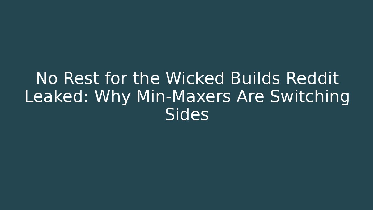 No Rest for the Wicked Builds Reddit Leaked: Why Min-Maxers Are Switching Sides - Felix Cat Insurance