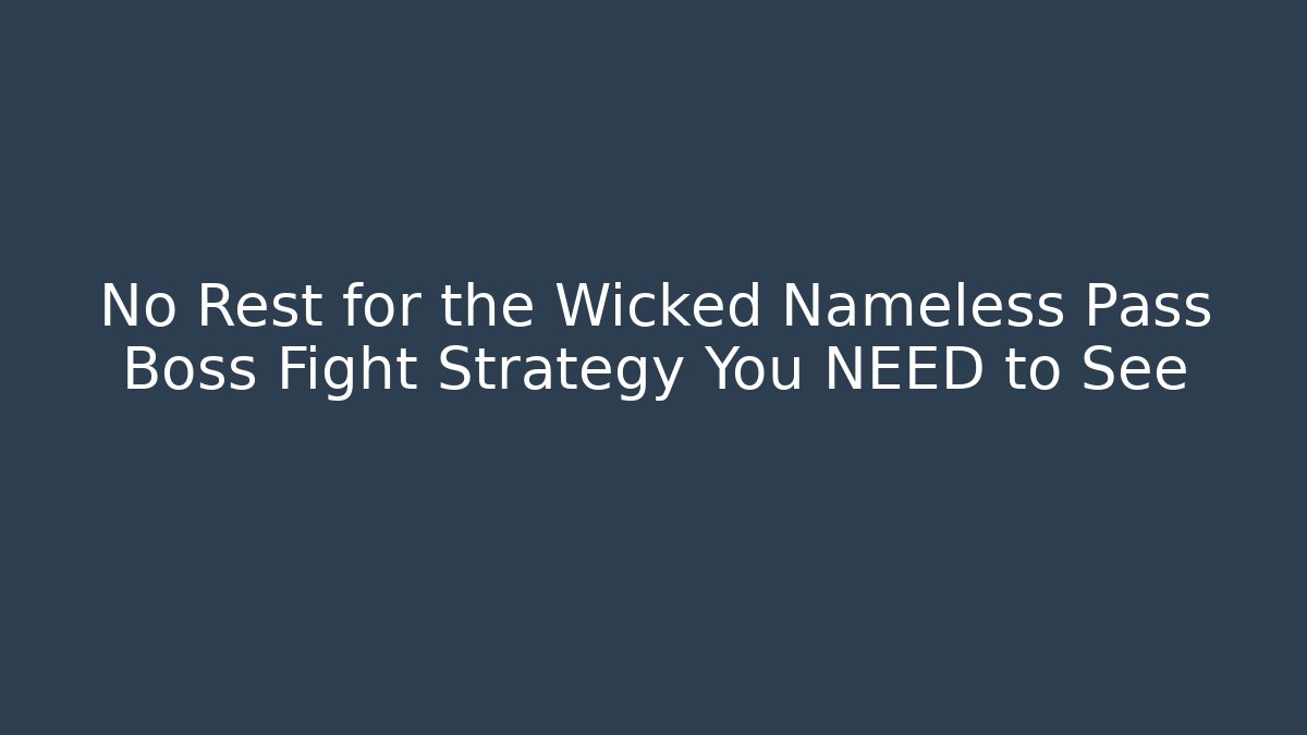 No Rest for the Wicked Nameless Pass Boss Fight Strategy You NEED to See