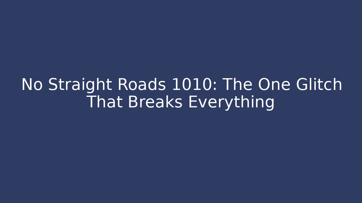 No Straight Roads 1010: The One Glitch That Breaks Everything - Felix Cat Insurance