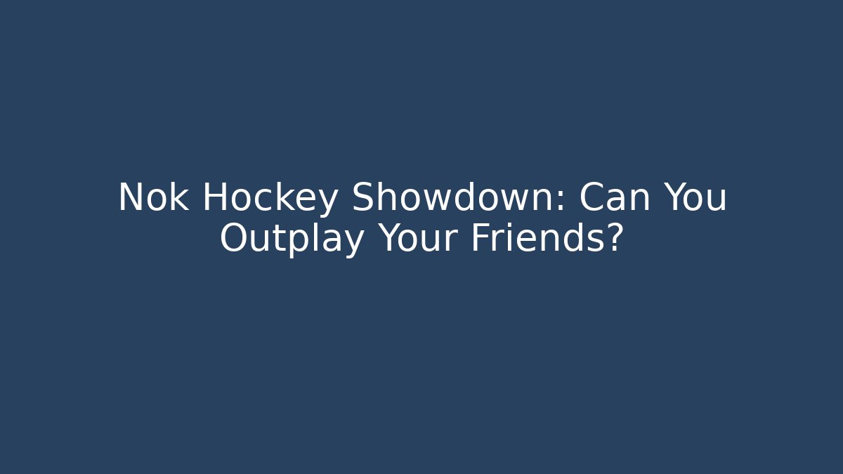 Nok Hockey Showdown: Can You Outplay Your Friends?
