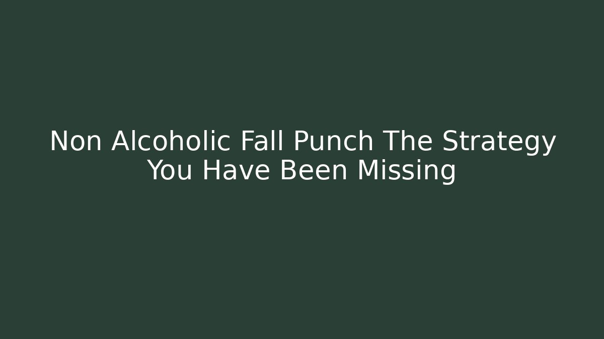 Non Alcoholic Fall Punch The Strategy You Have Been Missing