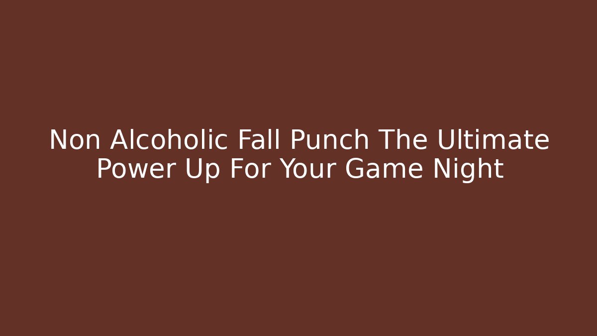 Non Alcoholic Fall Punch The Ultimate Power Up For Your Game Night
