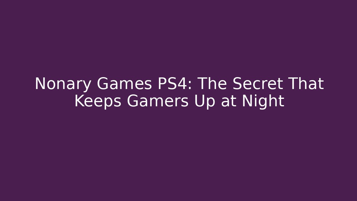 Nonary Games PS4: The Secret That Keeps Gamers Up at Night