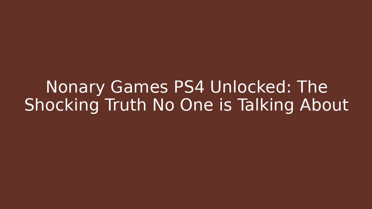 Nonary Games PS4 Unlocked: The Shocking Truth No One is Talking About