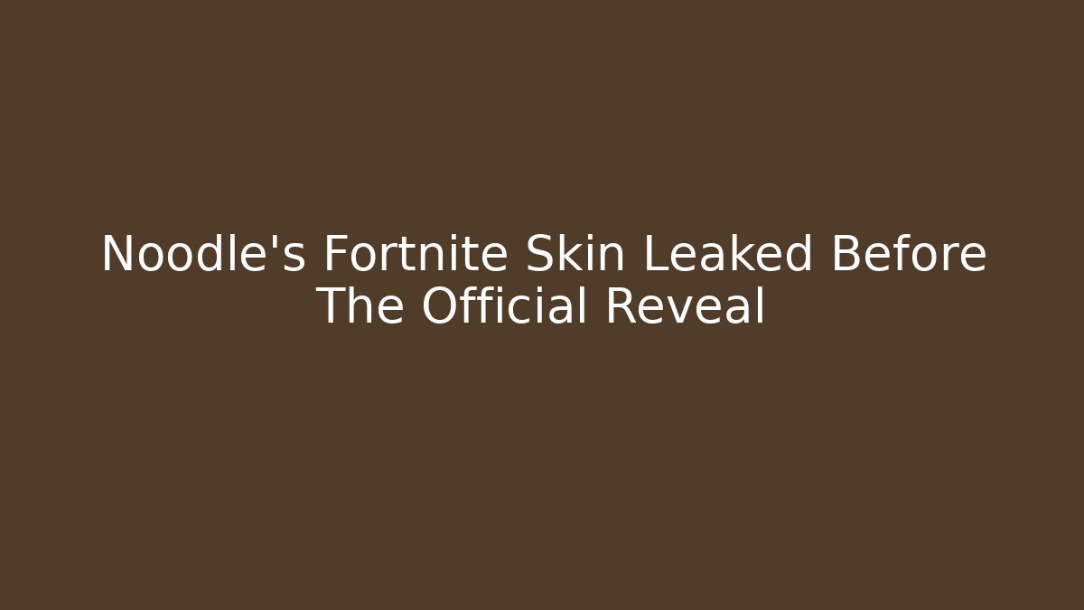 Noodle's Fortnite Skin Leaked Before The Official Reveal - Felix Cat Insurance