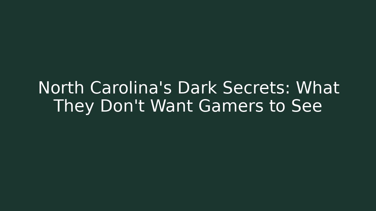 North Carolina's Dark Secrets: What They Don't Want Gamers to See
