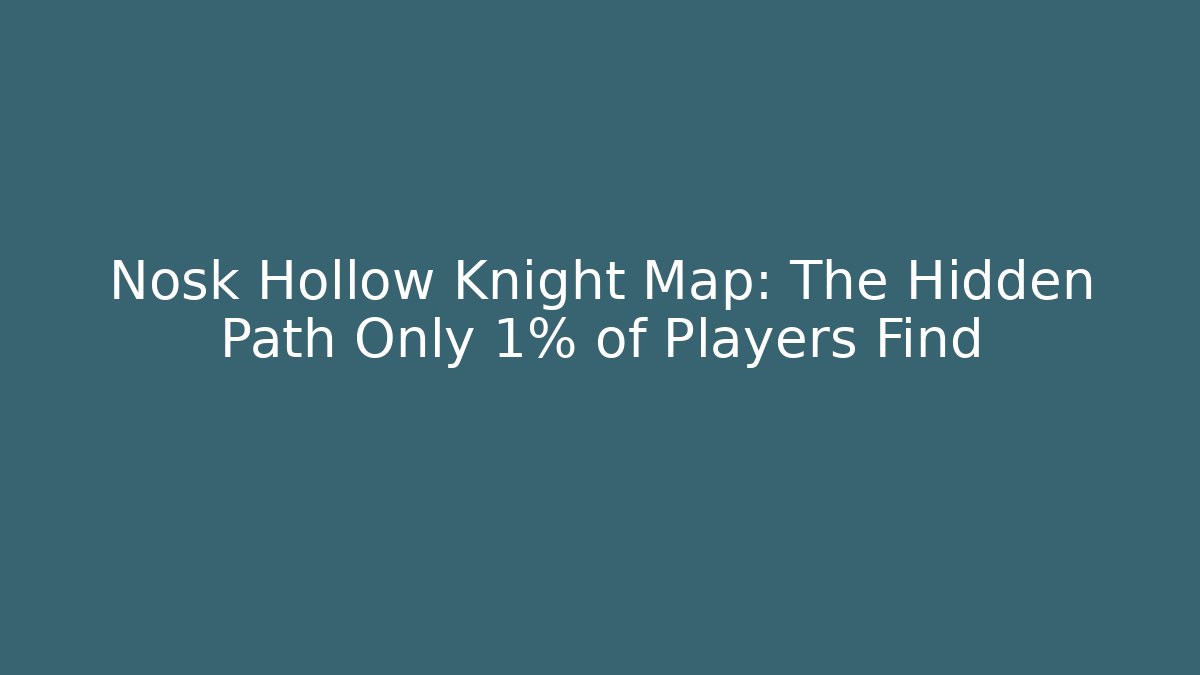 Nosk Hollow Knight Map: The Hidden Path Only 1% of Players Find