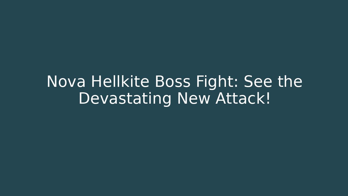Nova Hellkite Boss Fight: See the Devastating New Attack! - Felix Cat Insurance