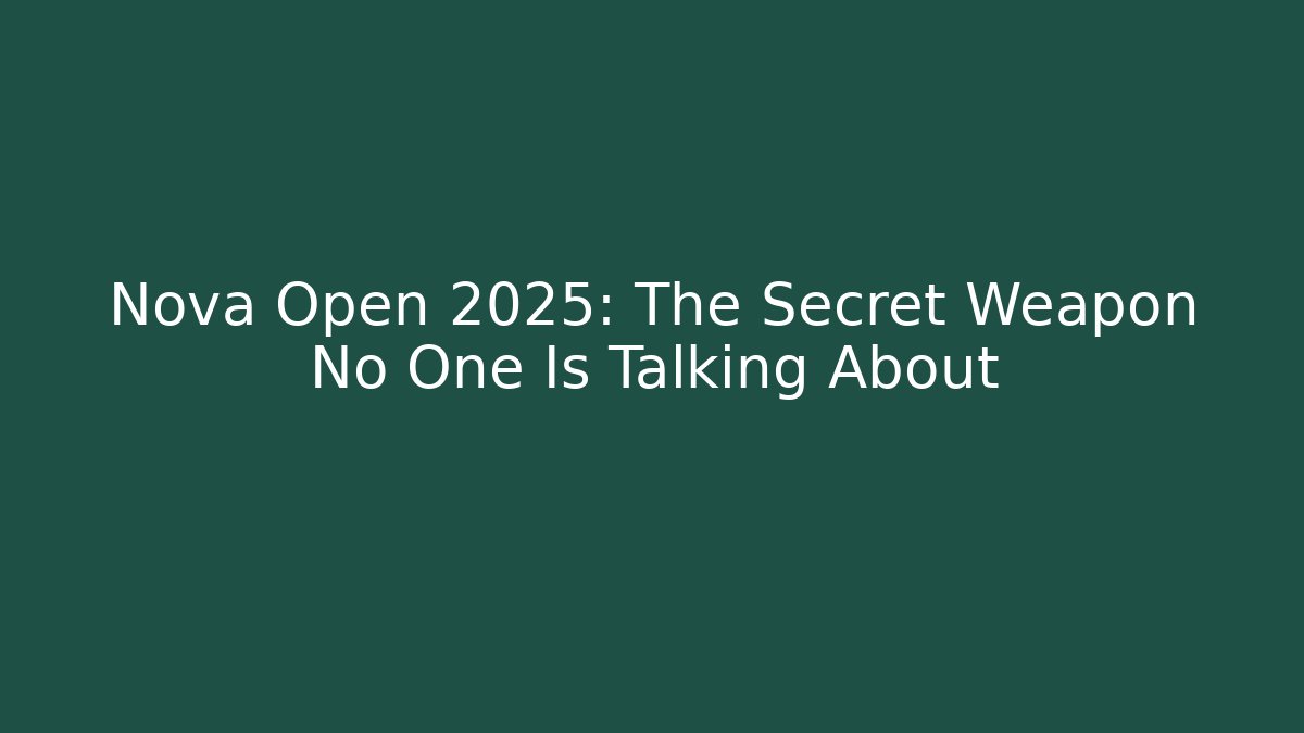 Nova Open 2025: The Secret Weapon No One Is Talking About - Felix Cat Insurance
