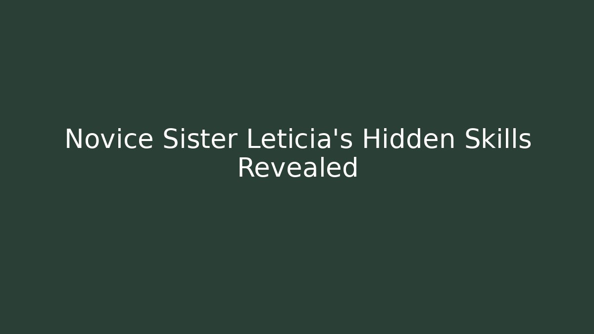 Novice Sister Leticia’s Hidden Skills Revealed