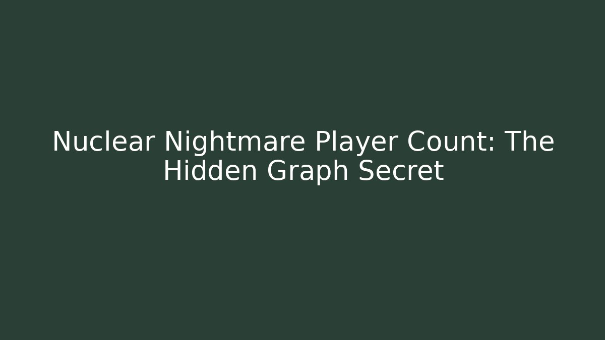 Nuclear Nightmare Player Count: The Hidden Graph Secret