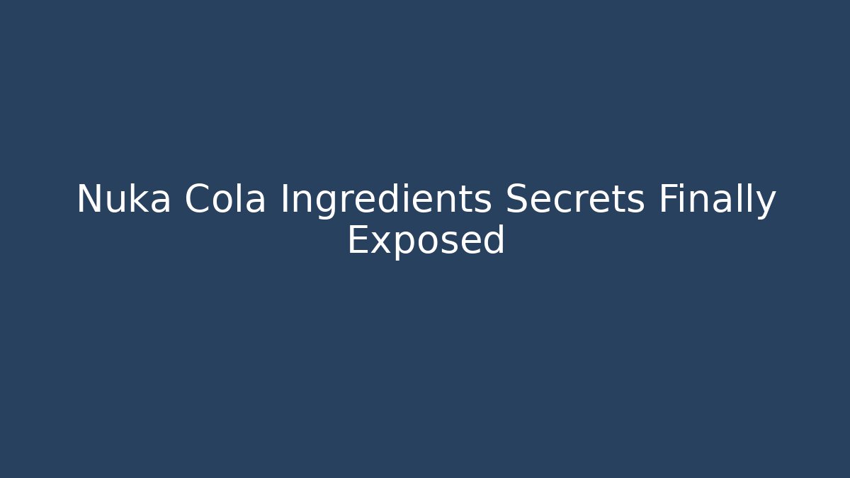Nuka Cola Ingredients Secrets Finally Exposed