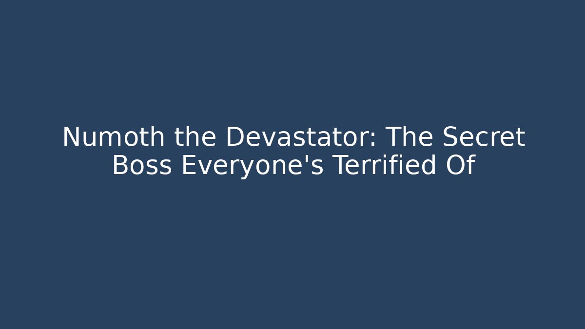 Numoth the Devastator: The Secret Boss Everyone's Terrified Of