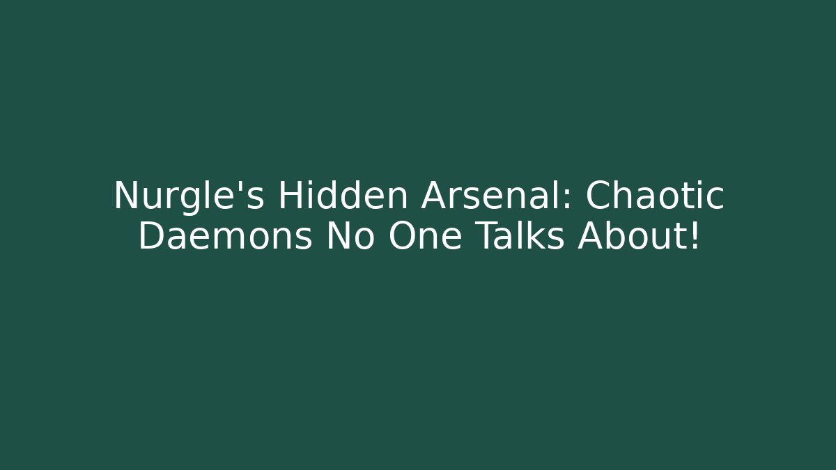 Nurgle's Hidden Arsenal: Chaotic Daemons No One Talks About!