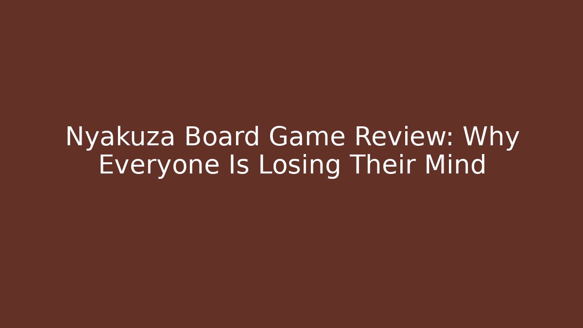 Nyakuza Board Game Review: Why Everyone Is Losing Their Mind