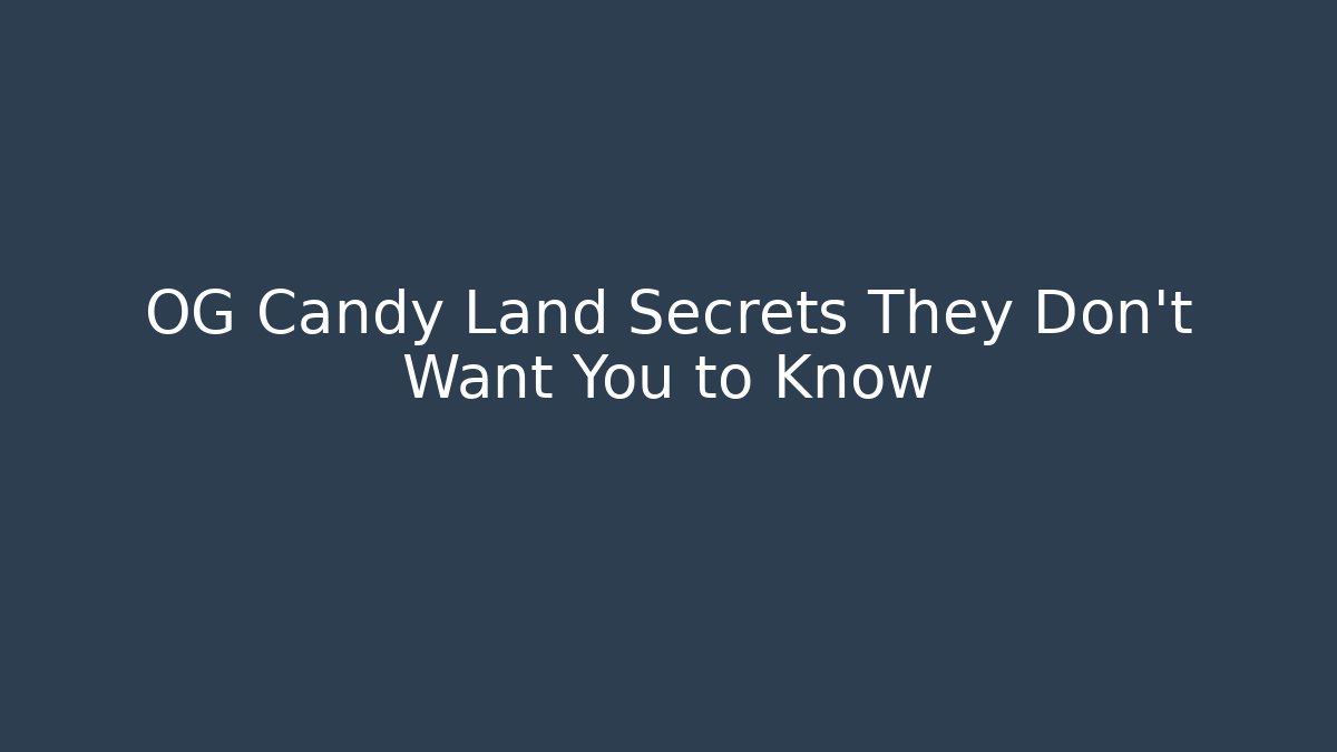 OG Candy Land Secrets They Don't Want You to Know