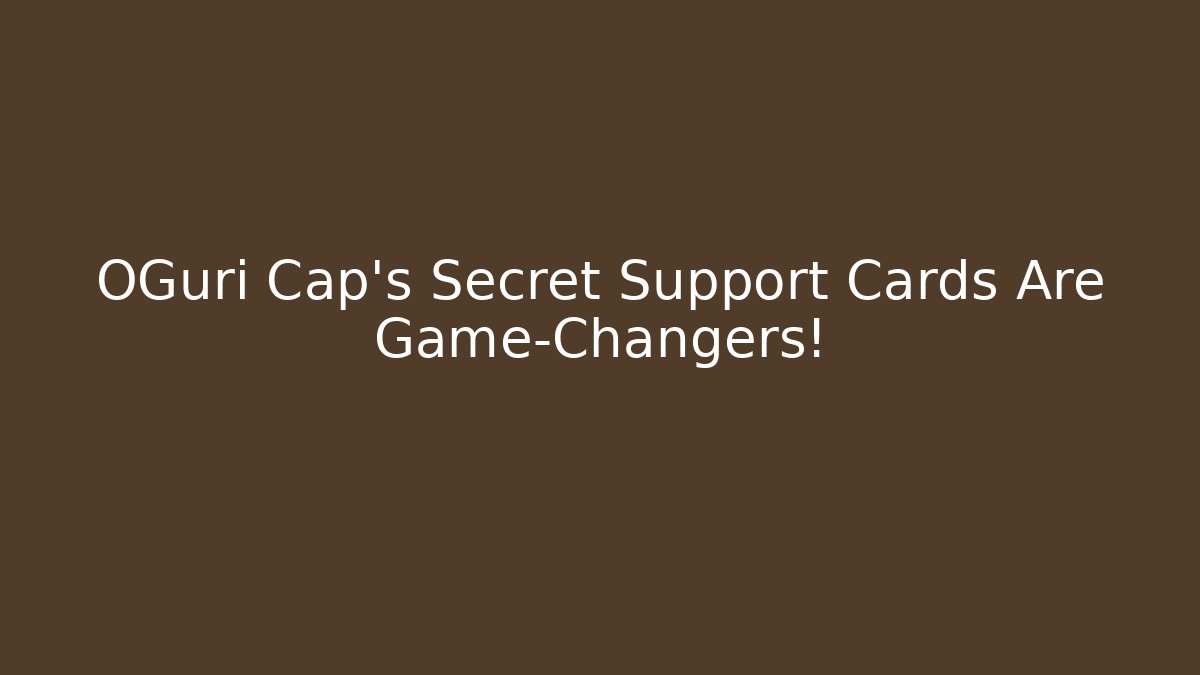 OGuri Cap's Secret Support Cards Are Game-Changers!