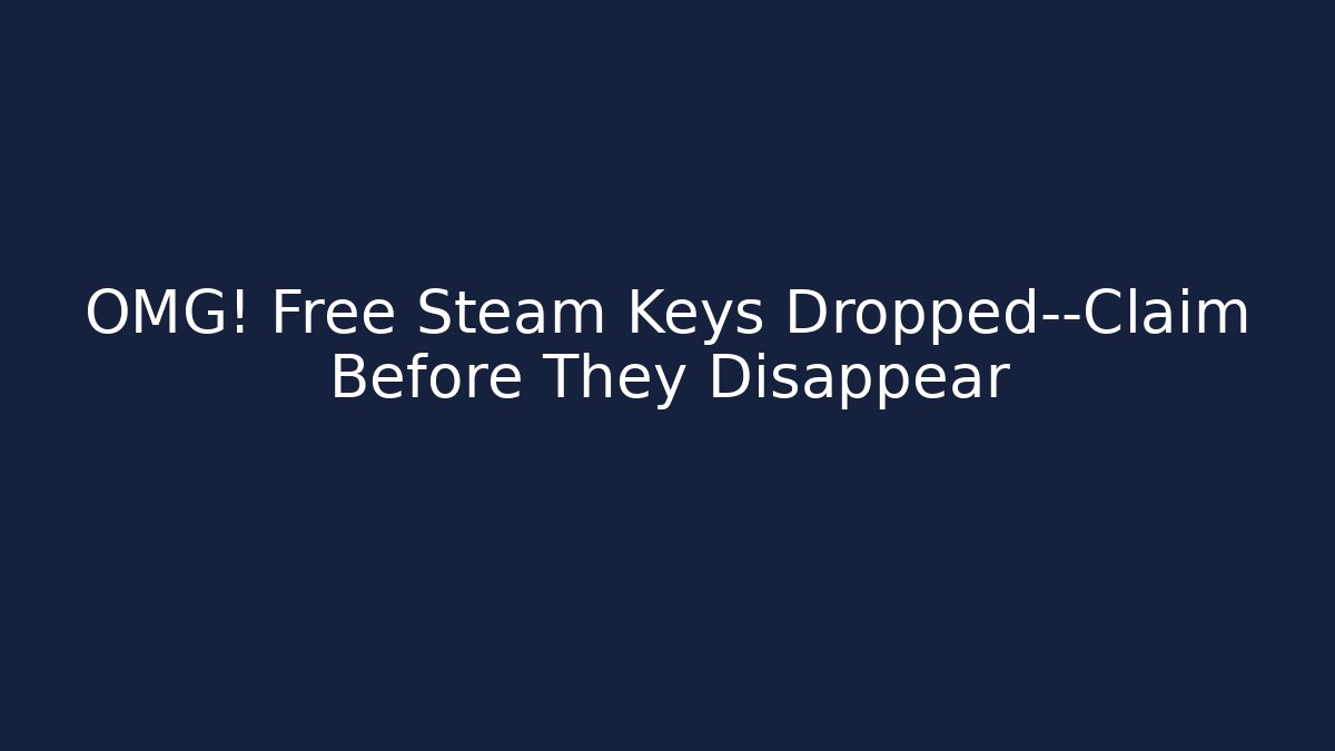OMG! Free Steam Keys Dropped—Claim Before They Disappear - Felix Cat Insurance