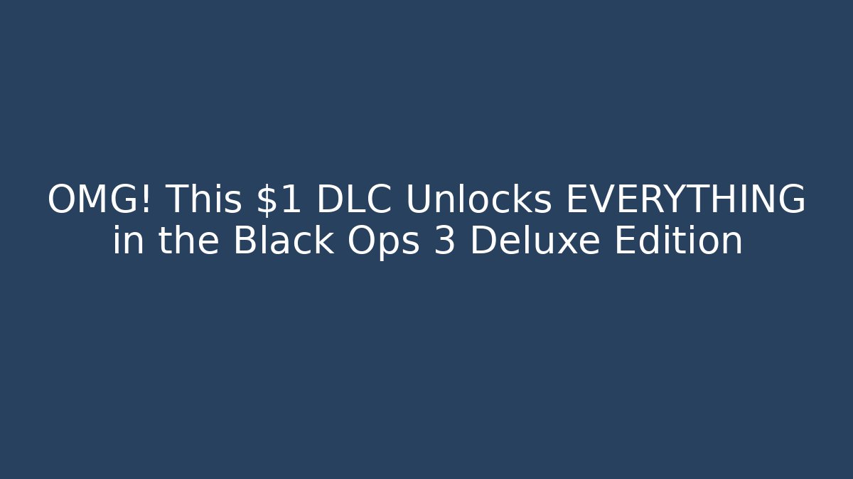 OMG! This $1 DLC Unlocks EVERYTHING in the Black Ops 3 Deluxe Edition