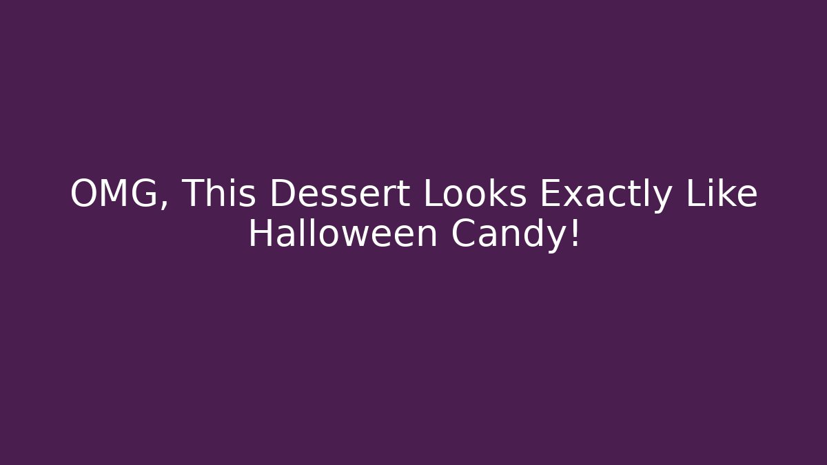 OMG, This Dessert Looks Exactly Like Halloween Candy!